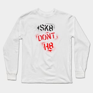 Skate Don't Hate Long Sleeve T-Shirt